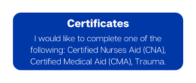 I would like to complete the following: Certified Nurse Aid (CNA), Certified Medical Aid (CMA), Trauma